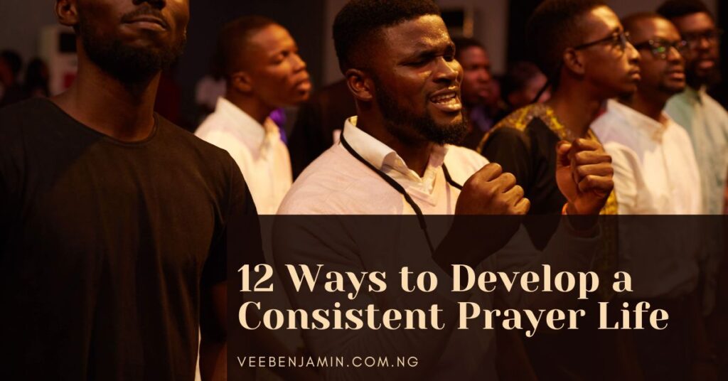 12 Ways to Develop a Consistent Prayer Life