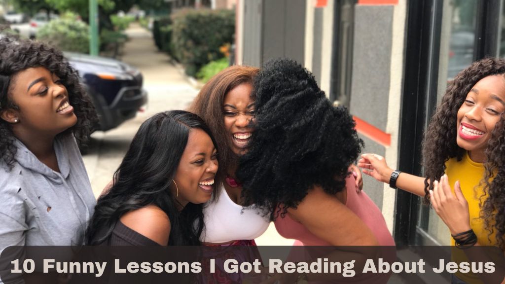 10 Funny Lessons I Got Reading About Jesus
