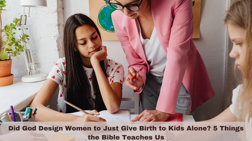 Did God Design Women to Just Give Birth to Kids Alone? 5 Things the Bible Teaches Us