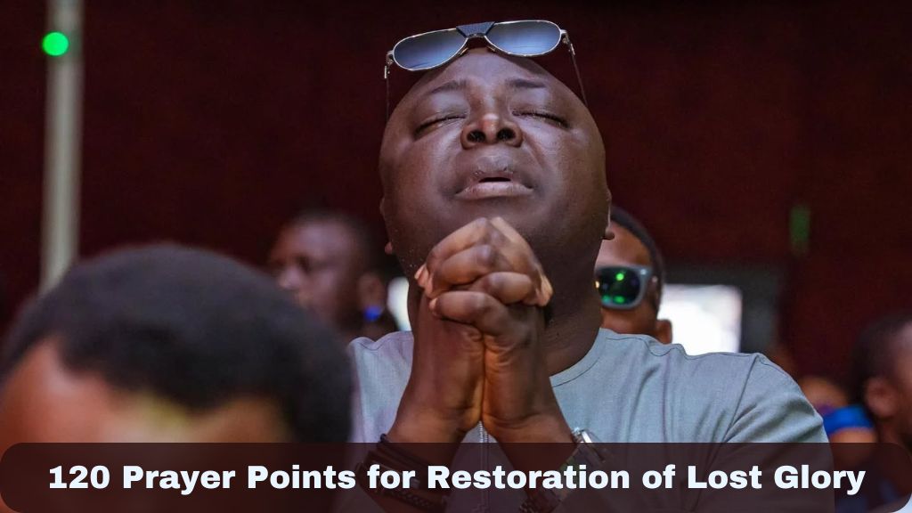 120 Prayer Points for Restoration of Lost Glory